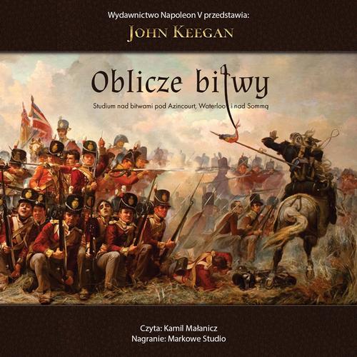 Tytuł: Oblicze bitwy. Studium nad bitwami pod Azincourt, Waterloo i nad Sommą
Autor: John Keegan
Wydawnictwo: Napoleon V
Formaty: MP3
