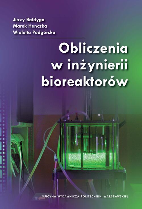 Tytuł: Obliczenia w inżynierii bioreaktorów
Autor: Jerzy Bałdyga, Marek Henczka, Wioletta Podgórska
Wydawnictwo: Oficyna Wydawnicza Politechniki Warszawskiej
Formaty: PDF