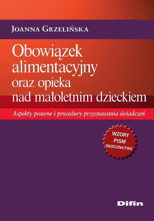 Obowiązek alimentacyjny oraz opieka nad małoletnim dzieckiem. Aspekty prawne i procedury przyznawania świadczeń — okładka e-booka