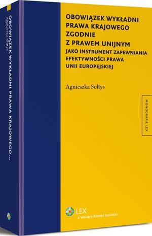Obowiązek wykładni prawa krajowego zgodnie z prawem unijnym jako instrument zapewniania efektywności prawa Unii Europejskiej — okładka e-booka