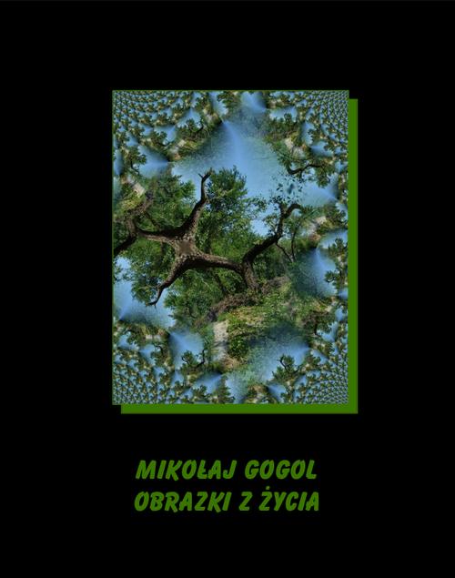 Tytuł: Obrazki z życia
Autor: Mikołaj Gogol
Wydawnictwo: Armoryka
Formaty: EPUB, MOBI