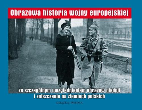 Tytuł: Obrazowa historia Wojny europejskiej
Autor: Bracia Worzałłów
Wydawnictwo: Książka i Wiedza
Formaty: PDF