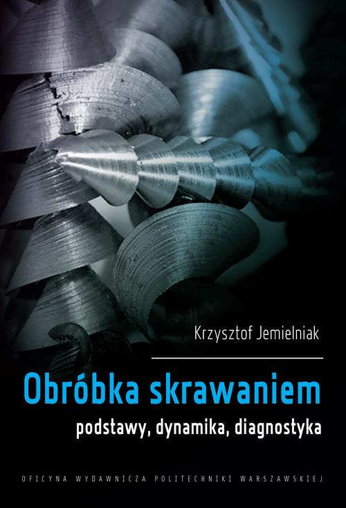 Tytuł: Obróbka skrawaniem. Podstawy, dynamika, diagnostyka
Autor: Krzysztof Jemielniak
Wydawnictwo: Oficyna Wydawnicza Politechniki Warszawskiej
Formaty: PDF