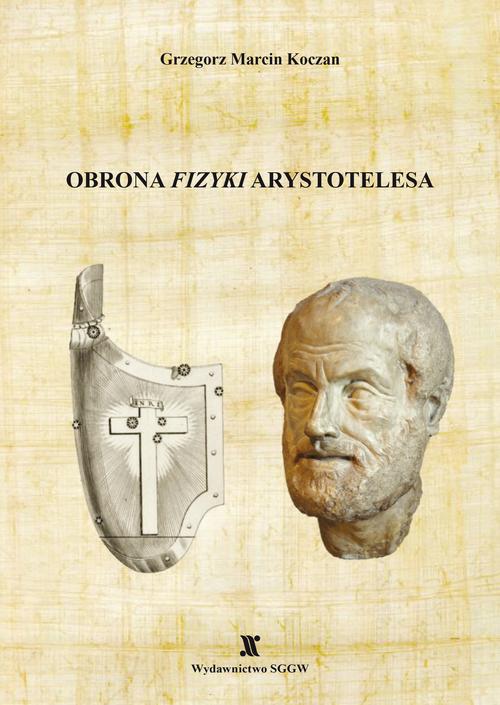 Tytuł: Obrona "Fizyki" Arystotelesa. Matematycznie ujednolicona rekonstrukcja niesprzecznej z obserwacją dynamiki Arystotelesa
Autor: Grzegorz Koczan
Wydawnictwo: Szkoła Główna Gospodarstwa Wiejskiego SGGW w Warszawie
Formaty: PDF