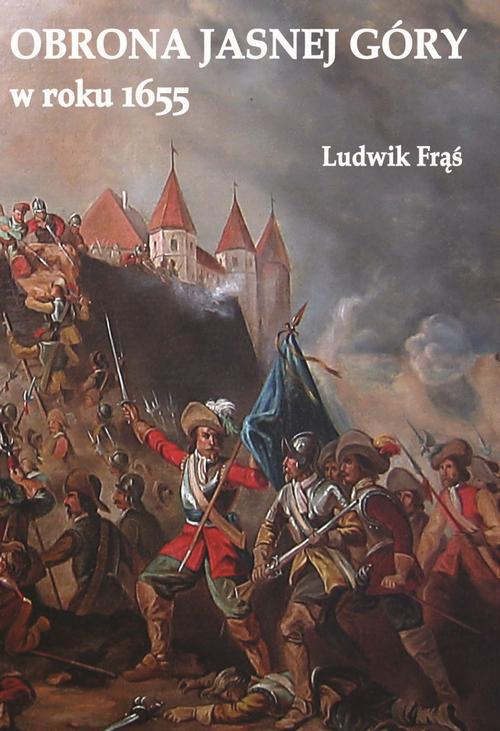 Tytuł: Obrona Jasnej Góry w roku 1655
Autor: Ludwik Frąś
Wydawnictwo: Napoleon V
Formaty: MOBI, PDF, EPUB