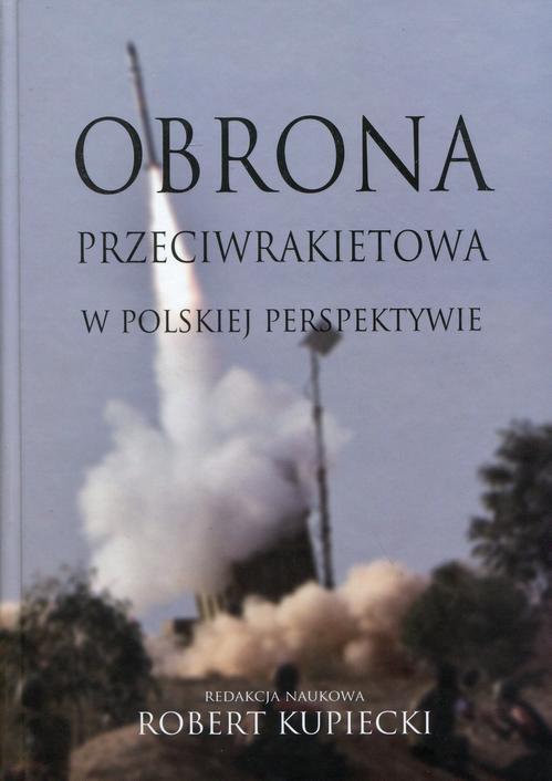 Tytuł: Obrona przeciwrakietowa w polskiej perspektywie
Autor: Tomasz Siemoniak, Robert Kupiecki, Katarzyna Hołdak, Marcin Andrzej Piotrowski, Piotr Pacholski, Paweł Durys, Grzegorz Kozłowski, Elżbieta Gryzio
Wydawnictwo: Polski Instytut Spraw Międzynarodowych
Formaty: PDF
