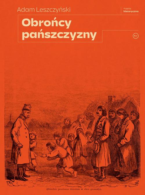 Tytuł: Obrońcy pańszczyzny
Autor: Adam Leszczyński
Wydawnictwo: Wydawnictwo Krytyki Politycznej
Formaty: MOBI, EPUB