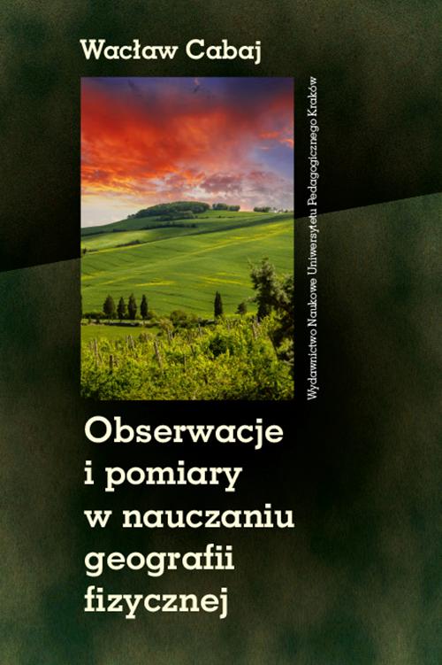 Tytuł: Obserwacje i pomiary w nauczaniu geografii fizycznej
Autor: Wacław Cabaj
Wydawnictwo: Uniwersytet Pedagogiczny w Krakowie
Formaty: PDF