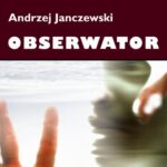 Tytuł: Obserwator
Autor: Andrzej Janczewski
Wydawnictwo: Wydawnictwo e-bookowo
Formaty: MOBI, EPUB, PDF