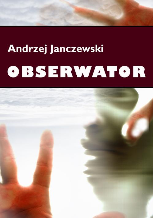 Tytuł: Obserwator
Autor: Andrzej Janczewski
Wydawnictwo: Wydawnictwo e-bookowo
Formaty: MOBI, EPUB, PDF