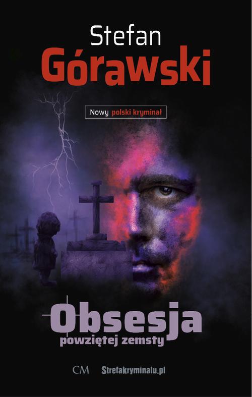 Tytuł: Obsesja powziętej zemsty
Autor: Stefan Górawski
Wydawnictwo: Wydawnictwo CM
Formaty: MOBI, EPUB