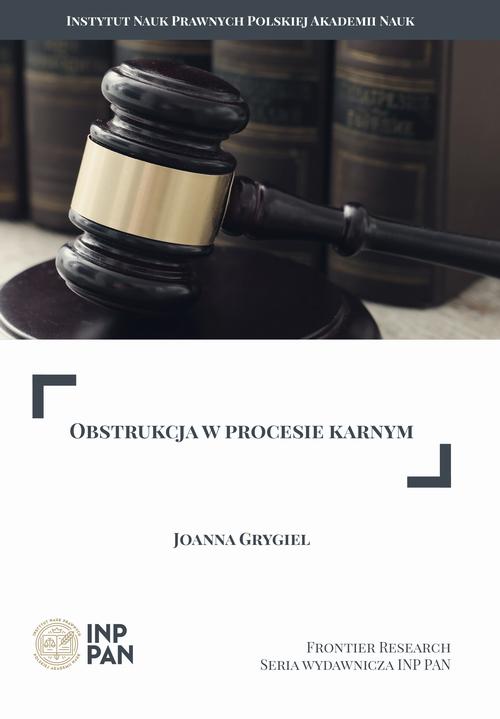 Tytuł: OBSTRUKCJA W PROCESIE KARNYM
Autor: Joanna Grygiel
Wydawnictwo: Instytut Nauk Prawnych PAN
Formaty: PDF