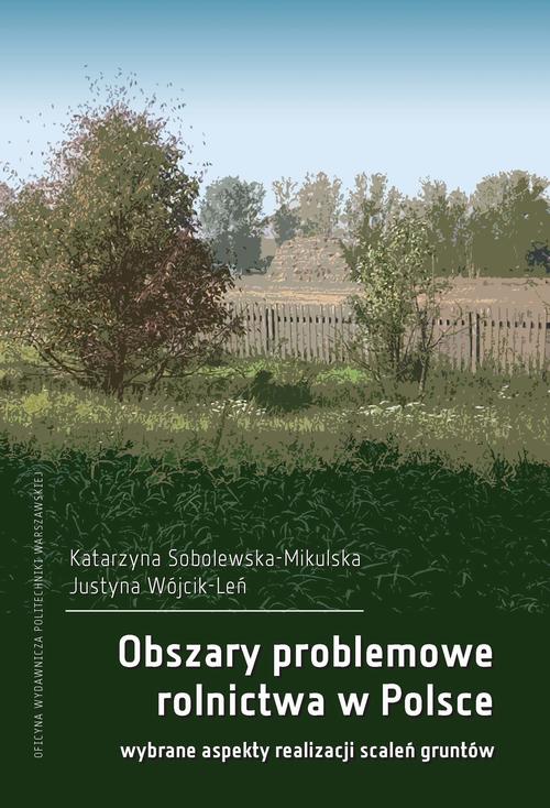 Tytuł: Obszary problemowe rolnictwa w Polsce. Wybrane aspekty realizacji scaleń gruntów
Autor: Katarzyna Sobolewska-Mikulska, Justyna Wójcik-Leń
Wydawnictwo: Oficyna Wydawnicza Politechniki Warszawskiej
Formaty: PDF