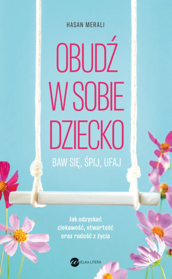Obudź w sobie dziecko. Baw się, śpij, ufaj — okładka