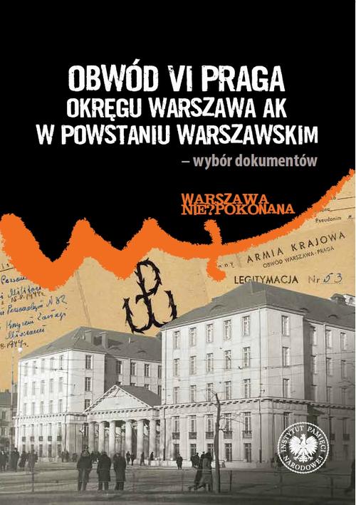 Tytuł: Obwód VI Praga Okręgu Warszawa AK w powstaniu warszawskim– wybór dokumentów
Autor: Radosław Strożyk
Wydawnictwo: Instytut Pamięci Narodowej
Formaty: EPUB, MOBI