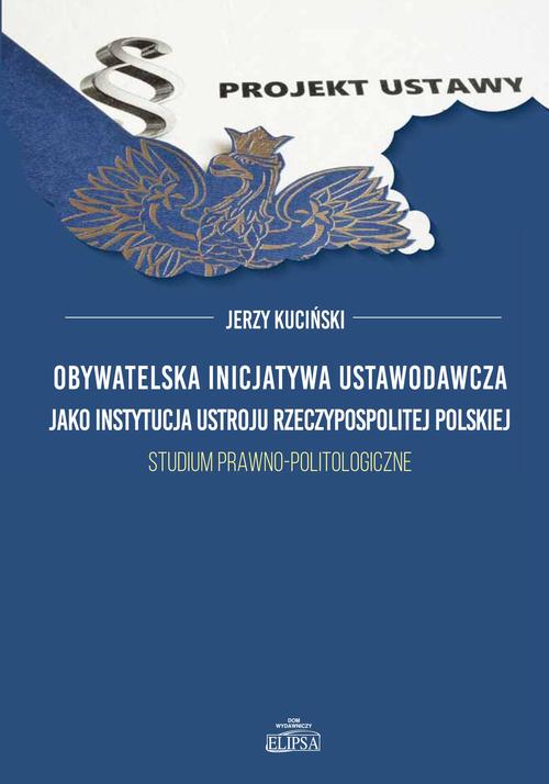 Tytuł: Obywatelska inicjatywa ustawodawcza jako instytucja ustroju Rzeczypospolitej Polskiej
Autor: Jerzy Kuciński
Wydawnictwo: Elipsa Dom Wydawniczy i Handlowy
Formaty: PDF