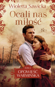 Tytuł: Ocali nas miłość
Autor: Wioletta Sawicka
Wydawnictwo: Prószyński Media
Formaty: EPUB, MOBI