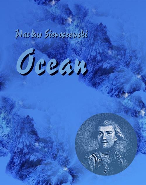 Tytuł: Ocean
Autor: Wacław Sieroszewski
Wydawnictwo: Armoryka
Formaty: MOBI, EPUB