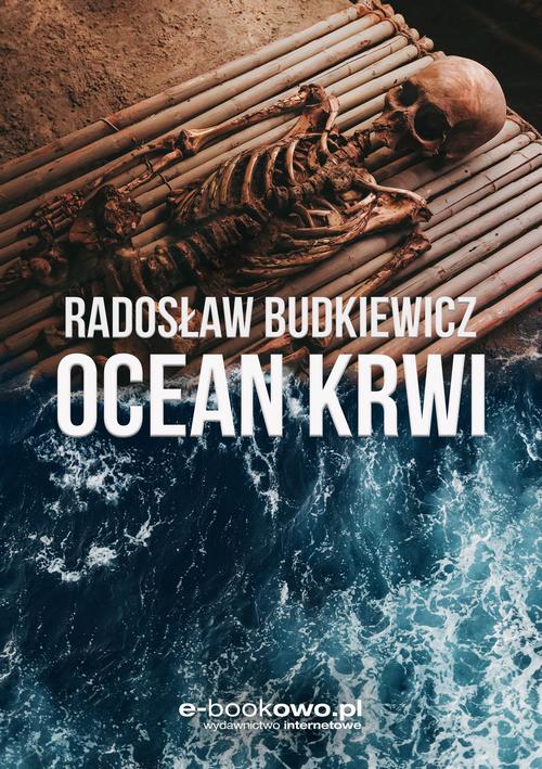 Tytuł: Ocean krwi
Autor: Radosław Budkiewicz
Wydawnictwo: Wydawnictwo e-bookowo
Formaty: PDF, MOBI, EPUB
