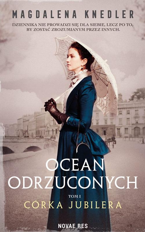 Tytuł: Ocean odrzuconych. Tom 1 Córka jubilera
Autor: Magdalena Knedler
Wydawnictwo: Novae Res
Formaty: EPUB, MOBI