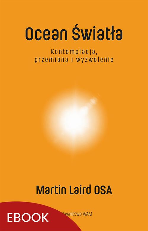 Tytuł: Ocean Światła
Autor: Martin Laird
Wydawnictwo: WAM
Formaty: EPUB, MOBI