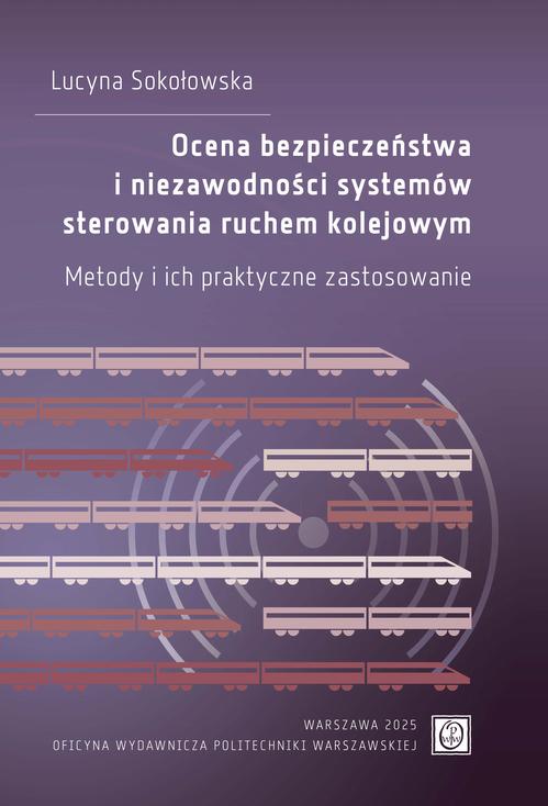 Tytuł: Ocena bezpieczeństwa i niezawodności systemów sterowania ruchem kolejowym. Metody i ich praktyczne zastosowanie
Autor: Lucyna Sokołowska
Wydawnictwo: Oficyna Wydawnicza Politechniki Warszawskiej
Formaty: PDF
