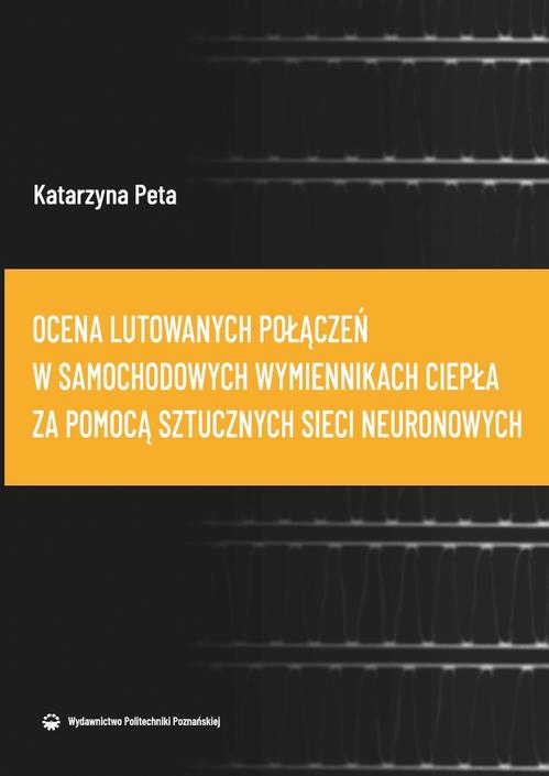 Tytuł: Ocena lutowanych połączeń w samochodowych wymiennikach ciepła za pomocą sztucz-nych sieci neuronowych
Autor: Katarzyna Peta
Wydawnictwo: Wydawnictwo Politechniki Poznańskiej
Formaty: PDF