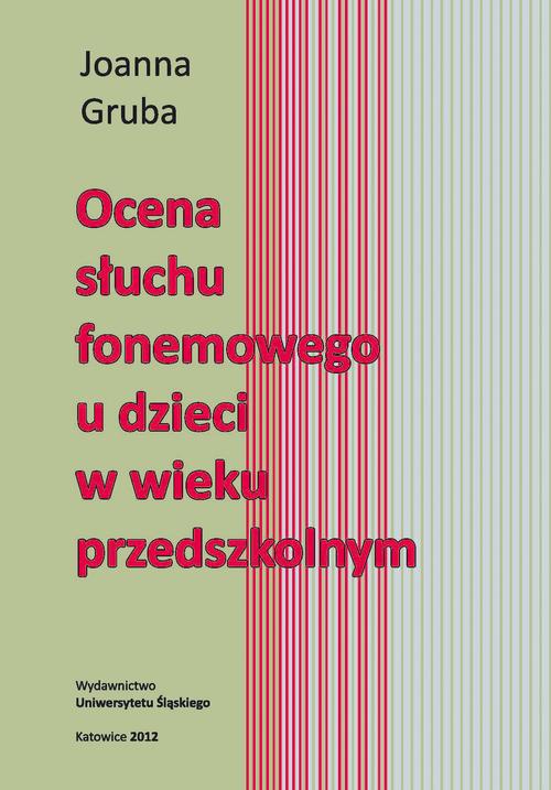 Tytuł: Ocena słuchu fonemowego u dzieci w wieku przedszkolnym
Autor: Joanna Gruba
Wydawnictwo: Wydawnictwo Uniwersytetu Śląskiego
Formaty: PDF
