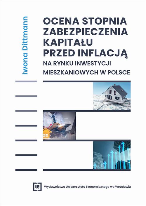 Tytuł: Ocena stopnia zabezpieczenia kapitału przed inflacją na rynku inwestycji mieszkaniowych w Polsce
Autor: Iwona Dittmann
Wydawnictwo: Wydawnictwo Uniwersytetu Ekonomicznego we Wrocławiu
Formaty: PDF