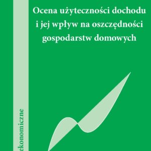 Ocena użyteczności dochodu i jej wpływ na oszczędności gospodarstw domowych — okładka e-booka