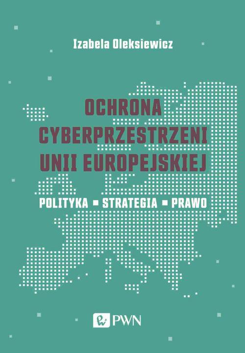 Tytuł: Ochrona cyberprzestrzeni Unii Europejskiej
Autor: Izabela Oleksiewicz
Wydawnictwo: Wydawnictwo Naukowe PWN
Formaty: MOBI, EPUB