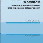 Ochrona danych osobowych w oświacie. Poradnik dla administratorów oraz inspektorów ochrony danych — okładka e-booka