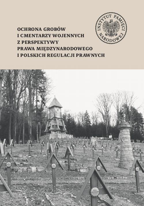 Tytuł: Ochrona grobów i cmentarzy wojennych z perspektywy prawa międzynarodowego i polskich regulacji prawnych
Autor: Cecylia Kuta
Wydawnictwo: Instytut Pamięci Narodowej
Formaty: MOBI, EPUB