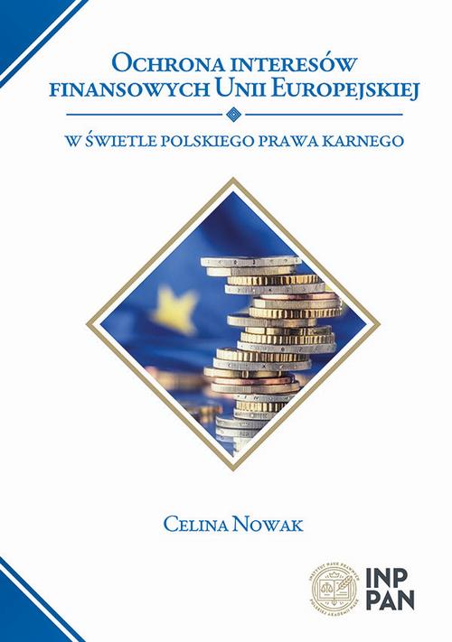 Tytuł: Ochrona interesów finansowych Unii Europejskiej
Autor: Celina Nowak
Wydawnictwo: Instytut Nauk Prawnych PAN
Formaty: PDF
