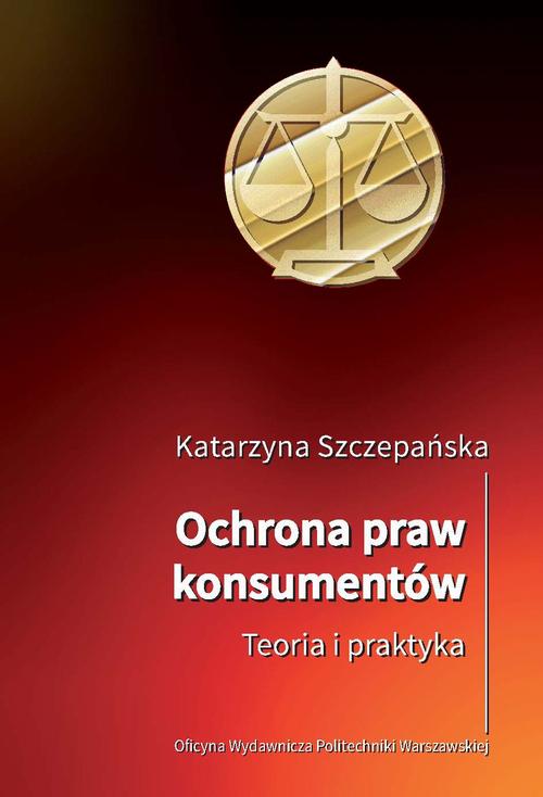 Tytuł: Ochrona praw konsumentów. Teoria i praktyka
Autor: Katarzyna Szczepańska
Wydawnictwo: Oficyna Wydawnicza Politechniki Warszawskiej
Formaty: PDF