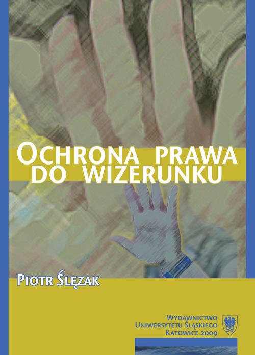 Tytuł: Ochrona prawa do wizerunku
Autor: Piotr Ślęzak
Wydawnictwo: Wydawnictwo Uniwersytetu Śląskiego
Formaty: PDF