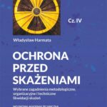 Ochrona przed skażeniami. Część IV. Wybrane zagadnienia metodologiczne, organizacyjne i techniczne likwidacji skażeń — okładka e-booka