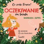 Tytuł: Oczekiwanie na święta. Co zrobi Frania?
Autor: Barbara Supeł
Wydawnictwo: Świetlik
Formaty: MP3