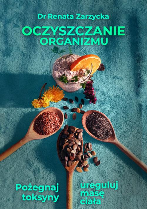 Tytuł: Oczyszczanie organizmu. Pożegnaj toksyny i ureguluj masę ciała
Autor: Dr Renata Zarzycka
Wydawnictwo: Akademia Rozwoju Coaching Życia
Formaty: PDF, EPUB, MOBI
