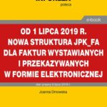 Od 1 lipca 2019 r. nowa struktura JPK_FA dla faktur wystawianych i przekazywanych w formie elektronicznej — okładka e-booka