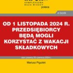 Tytuł: Od 1 listopada 2024 r. przedsiębiorcy będą mogli korzystać z wakacji składkowych
Autor: Mariusz Pigulski
Wydawnictwo: Infor
Formaty: PDF