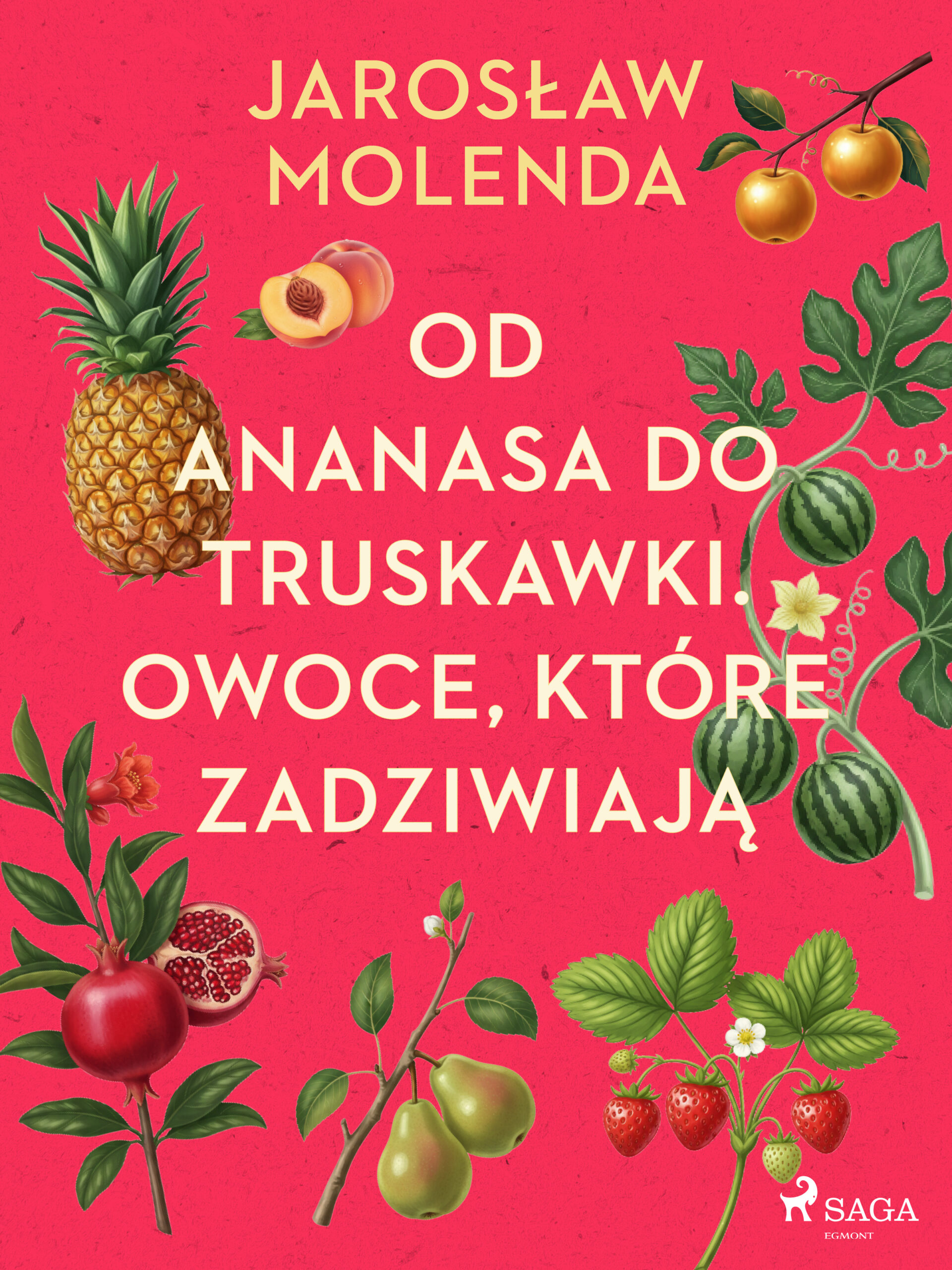 Tytuł: Od ananasa do truskawki. Owoce, które zadziwiają
Autor: Jarosław Molenda
Wydawnictwo: SAGA Egmont
Formaty: EPUB, MOBI