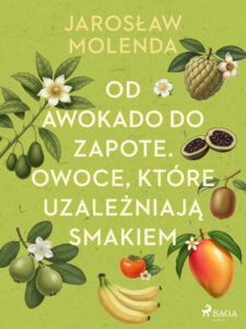 Od awokado do zapote. Owoce, które uzależniają smakiem — okładka e-booka