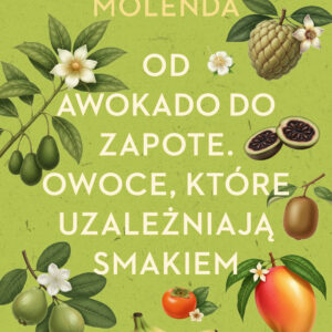 Tytuł: Od awokado do zapote. Owoce, które uzależniają smakiem
Autor: Jarosław Molenda
Wydawnictwo: SAGA Egmont
Formaty: EPUB, MOBI