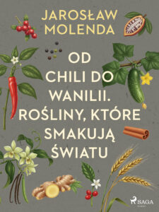 Od chili do wanilii. Rośliny, które smakują światu — okładka e-booka