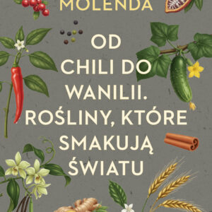 Tytuł: Od chili do wanilii. Rośliny, które smakują światu
Autor: Jarosław Molenda
Wydawnictwo: SAGA Egmont
Formaty: EPUB, MOBI