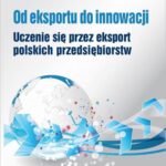 Tytuł: Od eksportu do innowacji. Uczenie się przez eksport polskich przedsiębiorstw
Autor: Ewa Mińska-Struzik
Wydawnictwo: Difin
Formaty: PDF