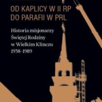 Od kaplicy w II RP do parafii w PRL. Historia misjonarzy Świętej Rodziny w Wielkim Klinczu — okładka e-booka