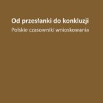 Tytuł: Od przesłanki do konkluzji
Autor: Tomasz Nowak
Wydawnictwo: Wydawnictwo Uniwersytetu Śląskiego
Formaty: PDF