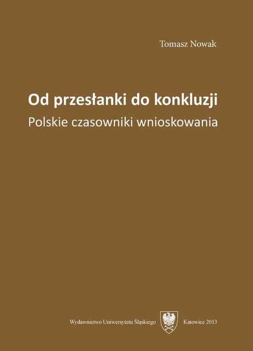 Tytuł: Od przesłanki do konkluzji
Autor: Tomasz Nowak
Wydawnictwo: Wydawnictwo Uniwersytetu Śląskiego
Formaty: PDF